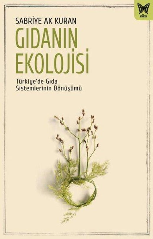 Gıdanın Ekolojisi: Türkiye'de Gıda Sistemlerinin Dönüşümü | Nika Yayınevi (İnce Kapak)
