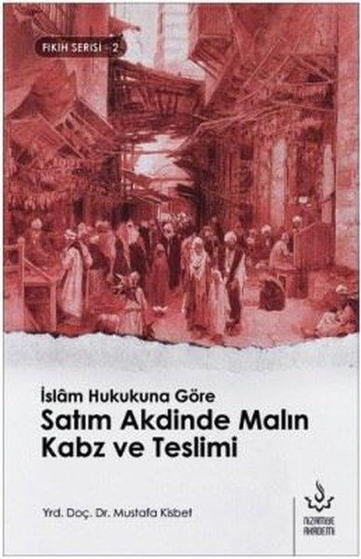 İslam Hukukuna Göre Satım Akdinde Malın Kabz ve Teslimi-Fıkıh Serisi 2 | Nizamiye Akademi (İnce Kapak)