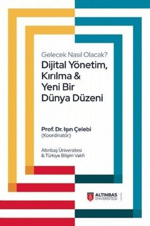 Dijital Yönetim, Kırılma ve Yeni Bir Dünya Düzeni | Altınbaş Üniversitesi Yayınları (Ciltsiz)