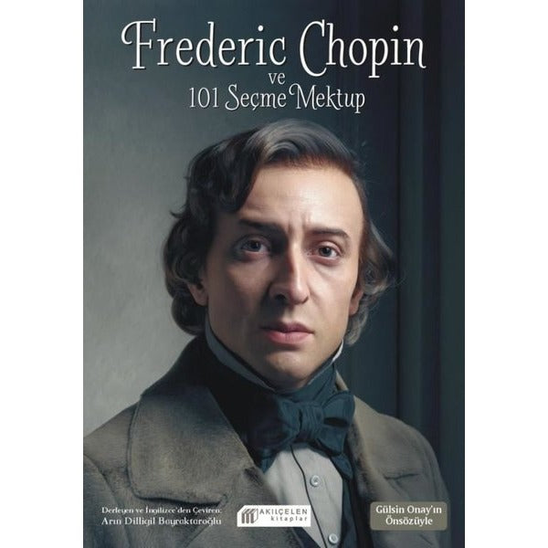 Frederic Chopin ve 101 Seçme Mektup | Akılçelen Kitaplar (İnce Kapak)