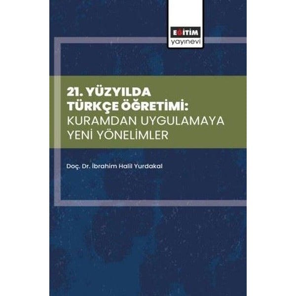 21.Yüzyılda Türkçe Öğretimi: Kuramdan Uygulamaya Yeni Yönelimler | Eğitim Yayınevi (İnce Kapak)