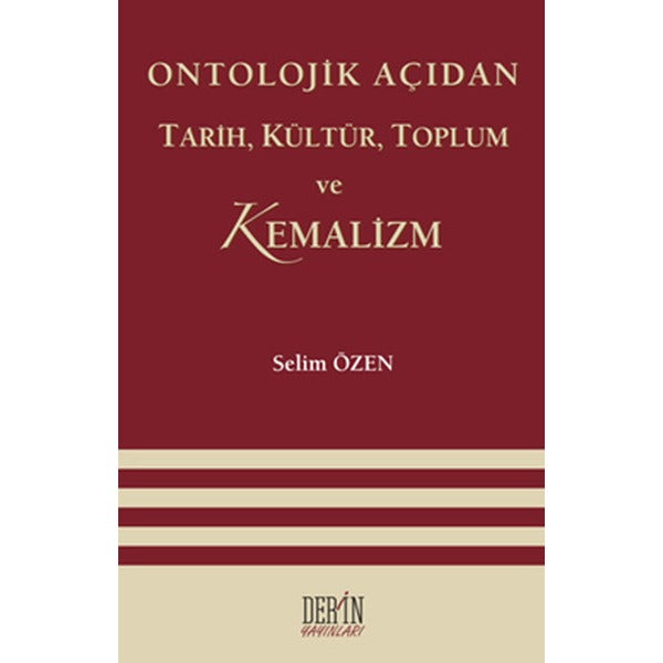 Ontolojik Açıdan Tarih Kültür Toplum ve Kemalizm | Derin Yayınları
