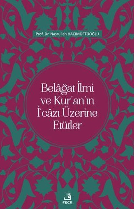 Belağat İlmi ve Kur'an'ın İ'cazı Üzerine Etütler