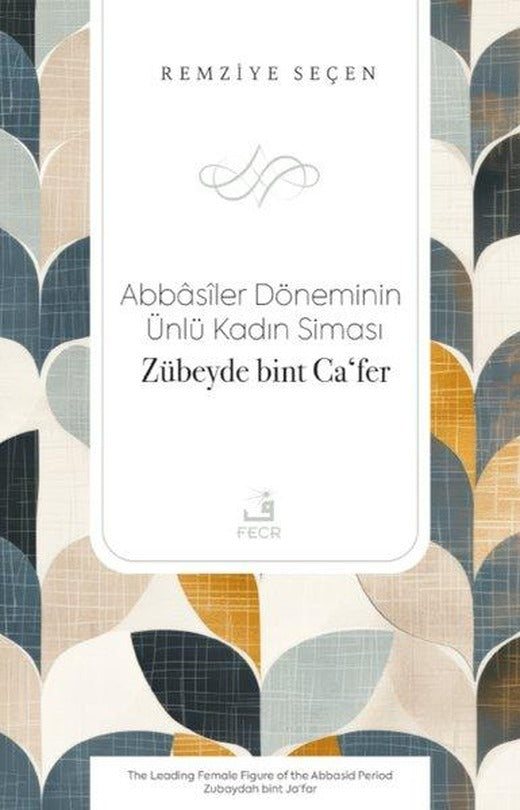 Abbasiler Döneminin Ünlü Kadın Siması: Zübeyde bint Ca'fer | Fecr Yayınları (İnce Kapak)