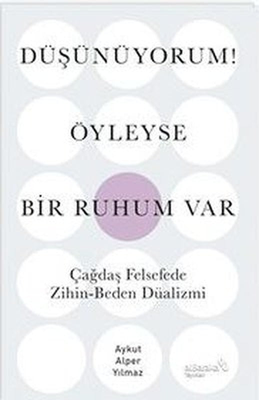 Düşünüyorum! Öyleyse Bir Ruhum Var - Çağdaş Felsefede Zihin - Beden Düalizmi | alBaraka Yayınları (İnce Kapak)