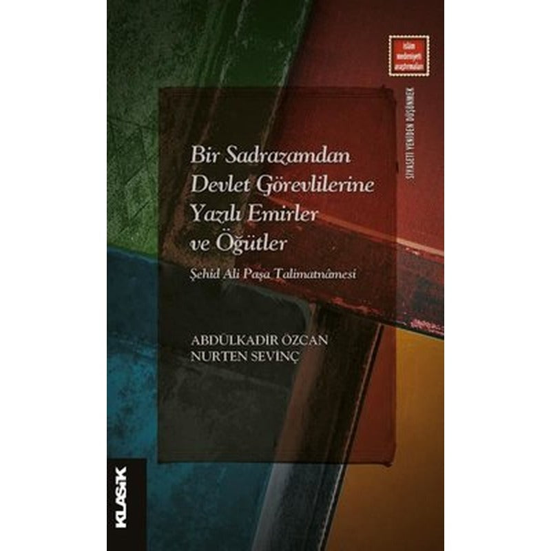Bir Sadrazamdan Devlet Görevlilerine Yazılı Emirler ve Öğütler Şehid Ali Paşa Talimatnamesi | Klasik Yayınları (İnce Kapak)