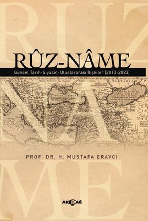 Ruz-Name: Güncel Tarih - Siyaset - Uluslararası İlişkiler (2010 - 2023) | Akçağ Yayınları