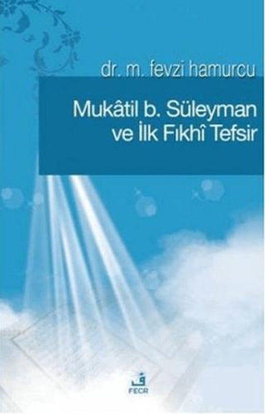 Mukatil b. Süleyman ve İlk Fıkhı Tefsir | Fecr Yayınları (Ciltsiz)