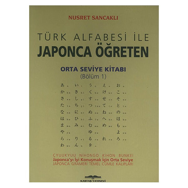 Türk Alfabesi ile Japonca Öğreten Orta Seviye Kitabı Bölüm 1 | Kastaş Yayınları - Sözlükler Dizisi (İnce Kapak)