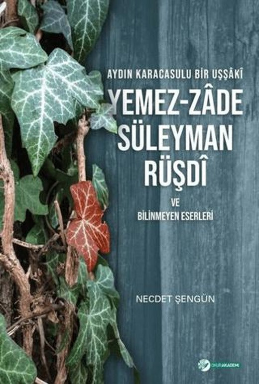 Aydın Karacasulu Bir Uşşaki Yemez-Zade Süleyman Rüşdi ve Bilinmeyen Eserleri | Okur Akademi (Ciltsiz)
