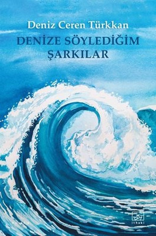 Denize Söylediğim Şarkılar | İthaki Yayınları