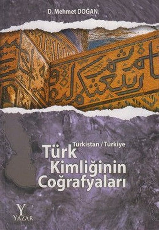 Türk Kimliğinin Coğrafyaları - Türkistan - Türkiye | Yazar Yayınları