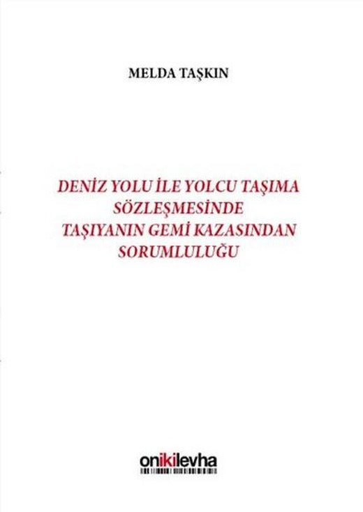 Deniz Yolu İle Yolcu Taşıma Sözleşmesinde Taşıyanın Gemi Kazasından Sorumluluğu | On İki Levha Yayıncılık (Ciltli)