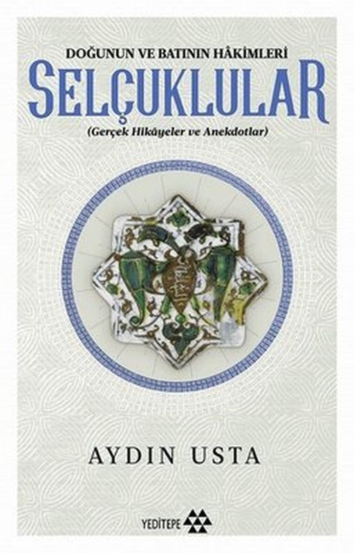 Selçuklular-Doğunun ve Batının Hakimleri | Yeditepe Yayınevi