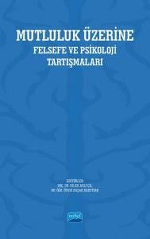 Mutluluk Üzerine - Felsefe ve Psikoloji Tartışmaları | Nobel Akademik Yayıncılık (İnce Kapak)