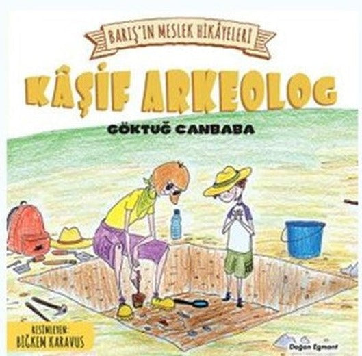 Kaşif Arkeolog-Barış'ın Meslek Hikayeleri | Doğan ve Egmont Yayıncılık