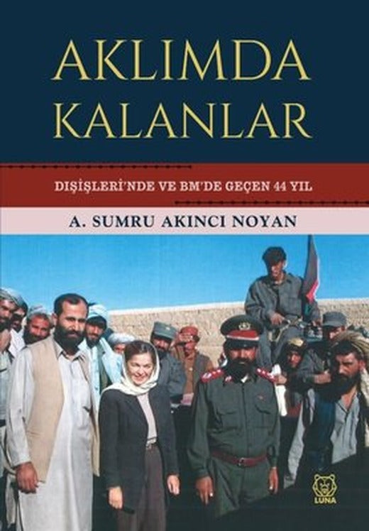 Aklımda Kalanlar - Dışişleri'nde ve BM'de Geçen 44 Yıl | Luna Yayınları
