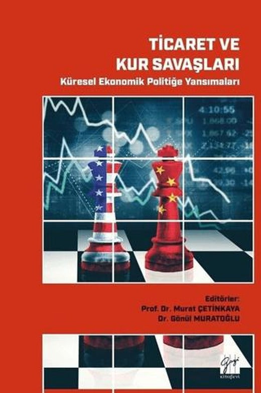 Ticaret ve Kur Savaşları - Küresel Ekonomik Politiğe Yansımaları | Gazi Kitabevi (Ciltsiz)