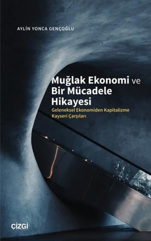 Muğlak Ekonomi ve Bir Mücadele Hikayesi - Geleneksel Ekonomiden Kapitalizme Kayseri Çarşıları | Çizgi Kitapevi
