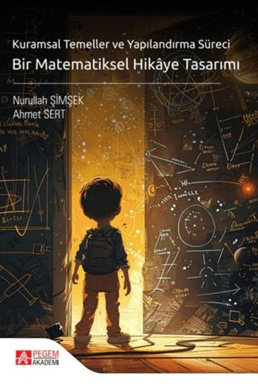 Kuramsal Temeller ve Yapılandırma Süreci Bir Matematiksel Hikaye Tasarımı | Pegem Akademi Yayıncılık (Ciltsiz)