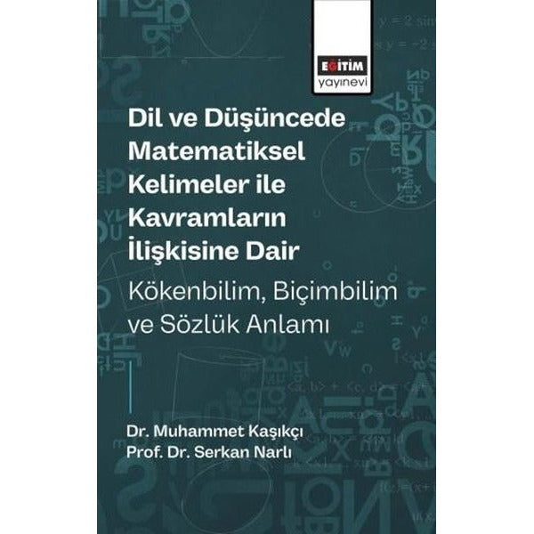 Dil ve Düşüncede Matematiksel Kelimeler ile Kavramların İlişkisine Dair Kökenbilim, Biçimbilim ve Sözlük Anlamı | Eğitim Yayınevi - Bilimsel Eserler (Ciltsiz)