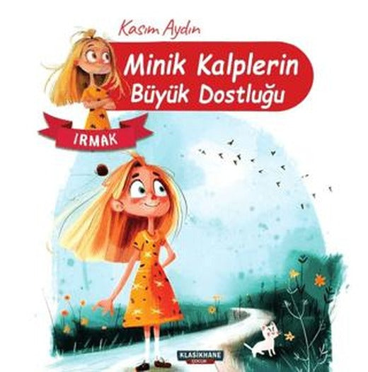 Minik Kalplerin Büyük Dostluğu – Irmak | Klasikhane Çocuk (Ciltsiz)