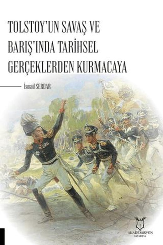 Tolstoy'un Savaş ve Barış'ında Tarihsel Gerçeklerden Kurmacaya | Akademisyen Kitabevi (Ciltsiz)