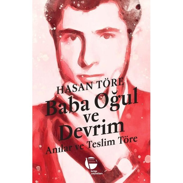 Baba Oğul ve Devrim - Anılar ve Teslim Töre | Belge Yayınları (İnce Kapak)