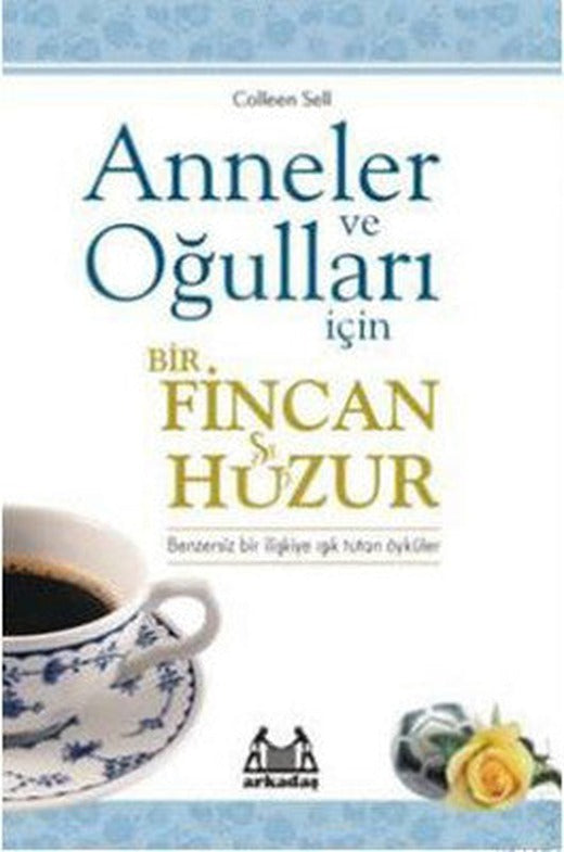 Anneler ve Oğulları İçin Bir Fincan Huzur | Arkadaş Yayıncılık