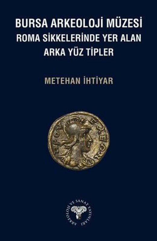 Bursa Arkeoloji Müzesi Roma Sikkelerinde Yer Alan Arka Yüz Tipler | Arkeoloji ve Sanat Yayınları (Ciltsiz)