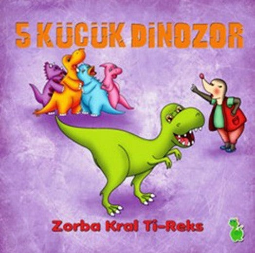 5 Küçük Dinozor - Zorba Kral Ti-Reks | Yeşil Dinozor