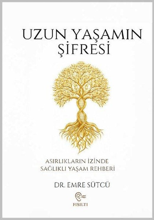 Uzun Yaşamın Şifresi - Asırlıkların İzinde Sağlıklı Yaşam Rehberi | Fısıltı Yayınevi (İnce Kapak)