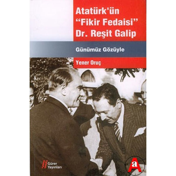 Atatürk'ün Fikir Fedaisi : Dr.Reşit Galip | Gürer Yayınları