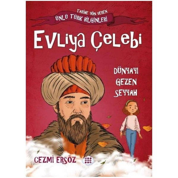 Evliya Çelebi: Dünyayı Gezen Seyyah - Tarihe Yön Veren Ünlü Türk Bilginleri | Dokuz Yayınları (İnce Kapak)