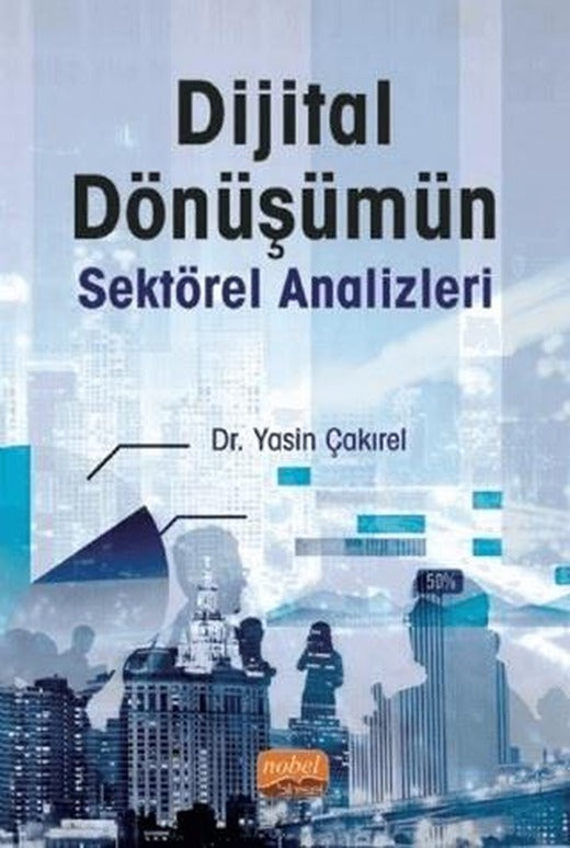 Dijital Dönüşümün Sektörel Analizleri | Nobel Bilimsel Eserler (Ciltsiz)
