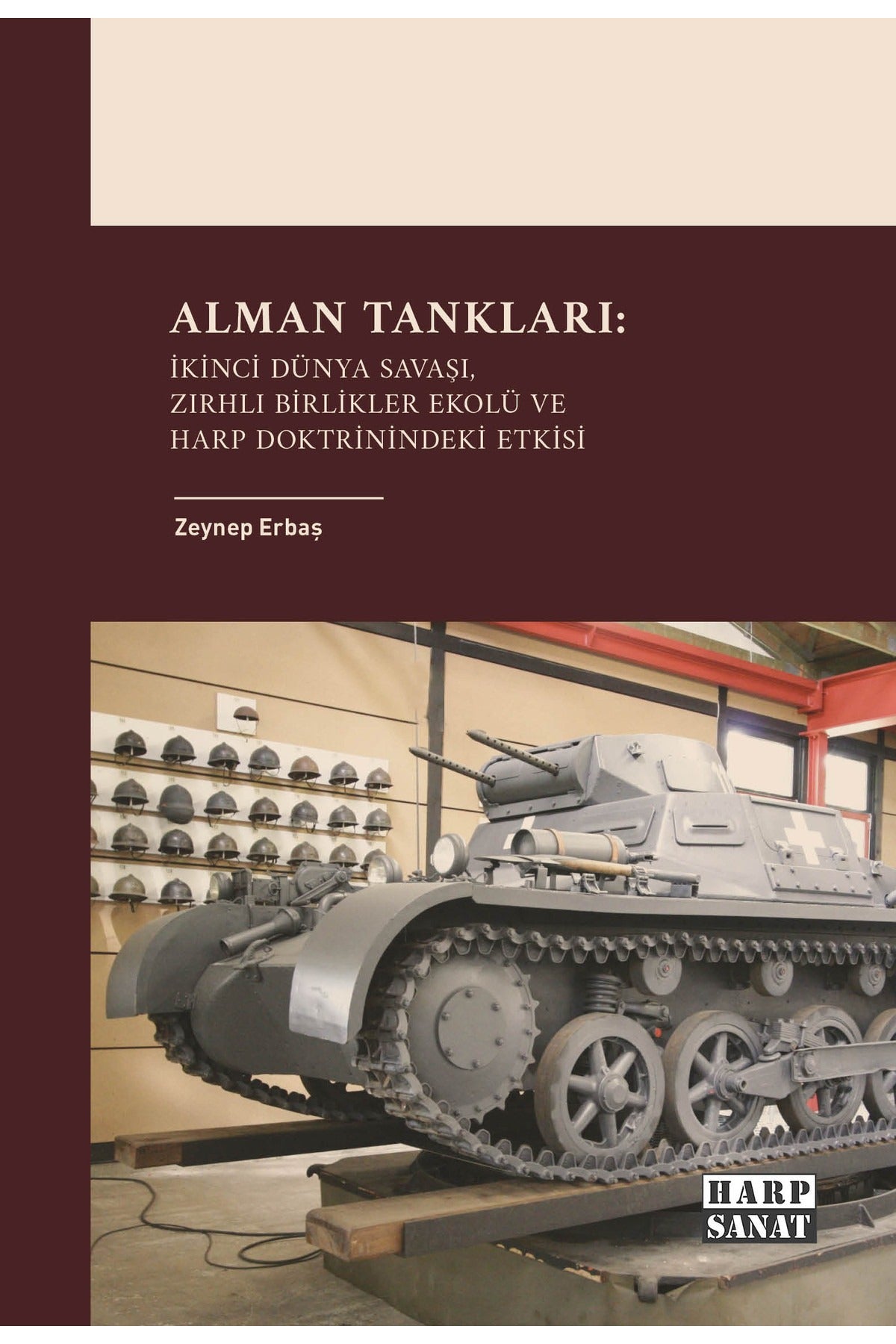 Alman Tankları: İkinci Dünya Savaşı Zırhlı Birlikler Ekolü ve Harp Doktrinindeki Etkisi | Harp Sanat Yayınları (İnce Kapak)