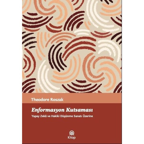 Enformasyon Kutsaması - Yapay Zeka ve Hakiki Düşünme Sanatı Üzerine | AA Kitap (İnce Kapak)