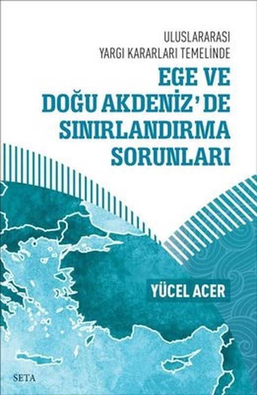 Uluslararası Yargı Kararları Temelinde Ege ve Doğu Akdeniz'de Sınırlandırma Sorunları | Seta Yayınları