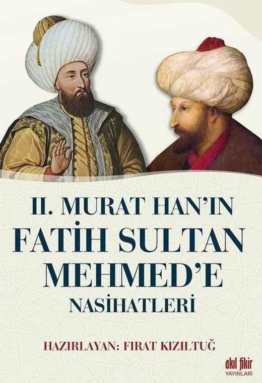 2.Murat Han'ın Fatih Sultan Mehmed'e Nasihatleri | Akıl Fikir Yayınları (İnce Kapak)