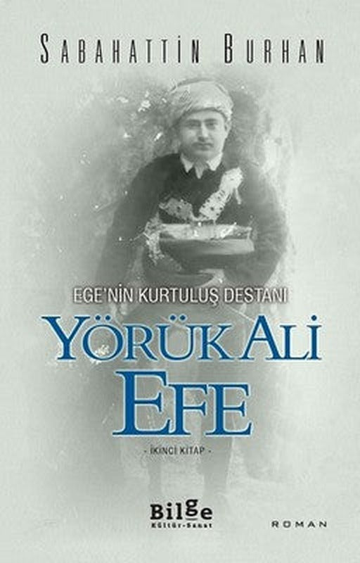Ege'nin Kurtuluş Destanı-Yörük Ali Efe 2.Kitap | Bilge Kültür Sanat