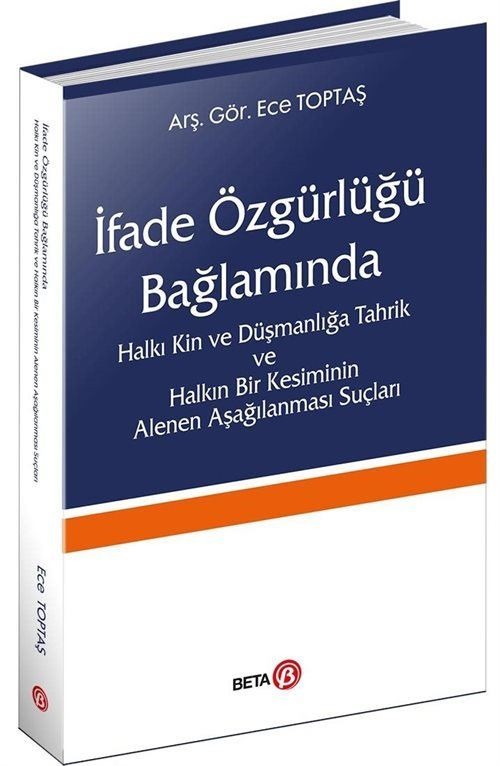 İfade Özgürlüğü Bağlamında Halkı Kin ve Düşmanlığa Tahrik ve Halkın Bir Kesiminin Alenen Aşağılanması Suçları | Beta Yayınevi (Ciltsiz)