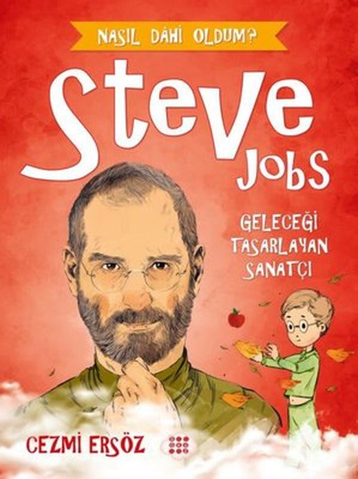 Steve Jobs: Geleceği Tasarlayan Sanatçı - Nasıl Dahi Oldum? | Dokuz Yayınları