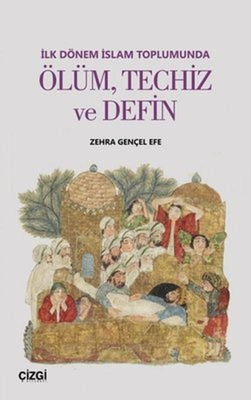 İlk Dönem İslam Toplumunda Ölüm Techiz ve Defin | Çizgi Kitapevi