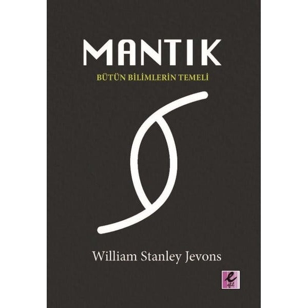 Mantık - Bütün Bilimlerin Temeli | Efil Yayınevi Yayınları (İnce Kapak)