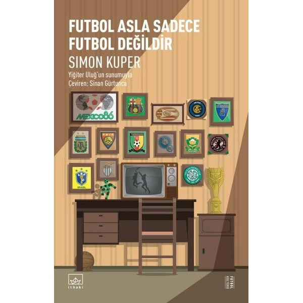 Futbol Asla Sadece Futbol Değildir | İthaki Yayınları (İnce Kapak)
