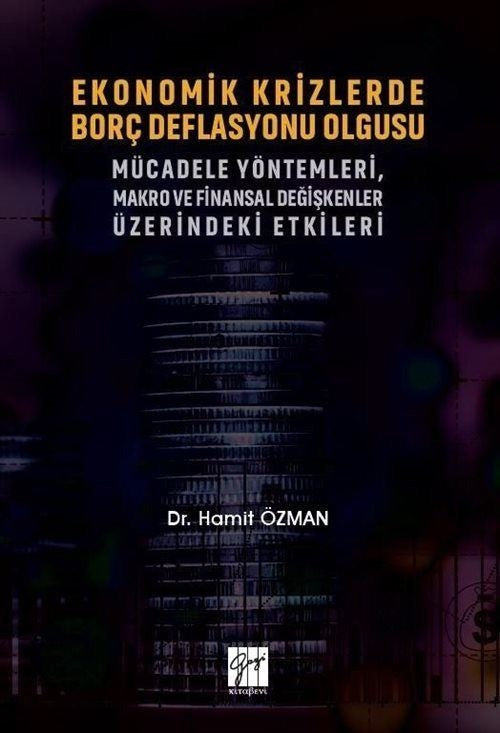 Ekonomik Krizlerde Borç Deflasyonu Olgusu Mücadele Yöntemleri Makro ve Finansal Değişkenler Üzerindeki Etkileri | Gazi Kitabevi (Ciltsiz)