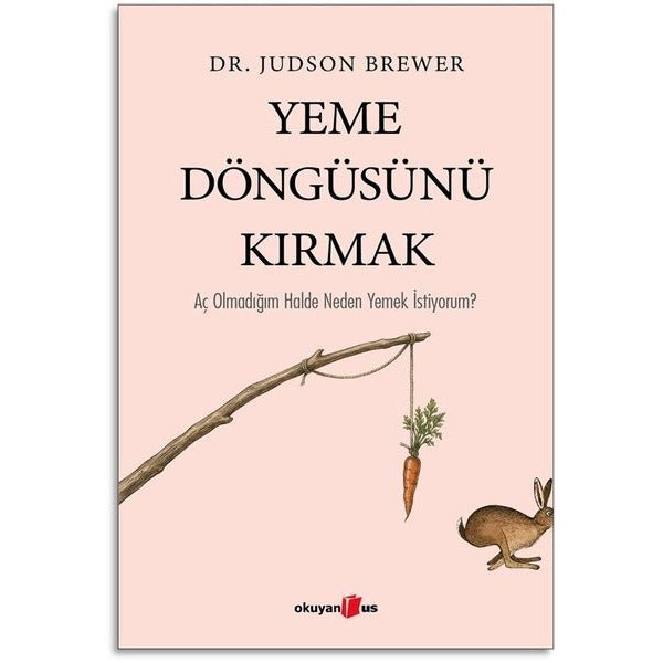 Yeme Döngüsünü Kırmak - Aç Olmadığım Halde Neden Yemek İstiyorum? | Okuyan Us Yayınları (İnce Kapak)