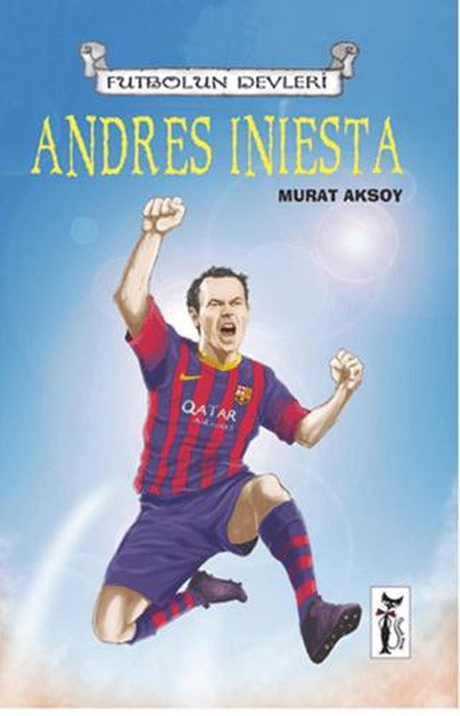 Futbolun Devleri - Andres Iniesta | Çizmeli Kedi Yayınları (Ciltsiz)