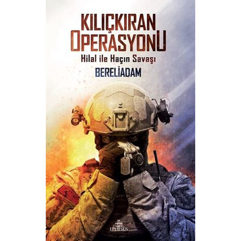 Kılıçkıran Operasyonu-Hilal ile Haçın Savaşı | Ephesus Yayınları