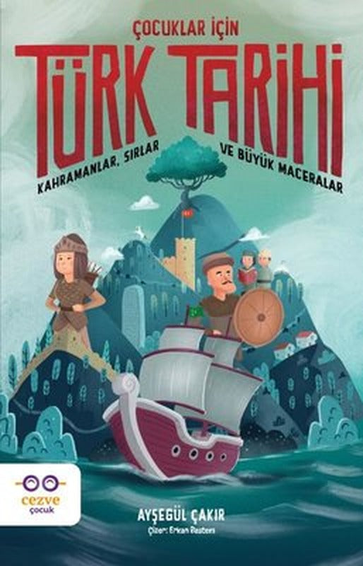 Çocuklar İçin Türk Tarihi - Kahramanlar Sırlar ve Büyük Maceralar | Cezve Çocuk (İnce Kapak)